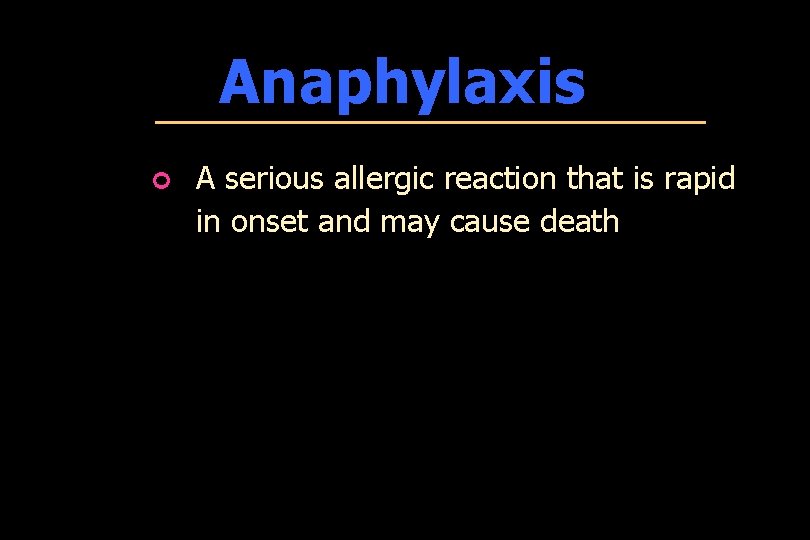 Anaphylaxis ¢ A serious allergic reaction that is rapid in onset and may cause