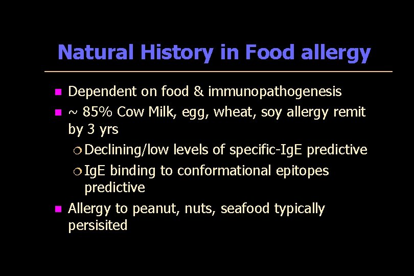 Natural History in Food allergy n n n Dependent on food & immunopathogenesis ~