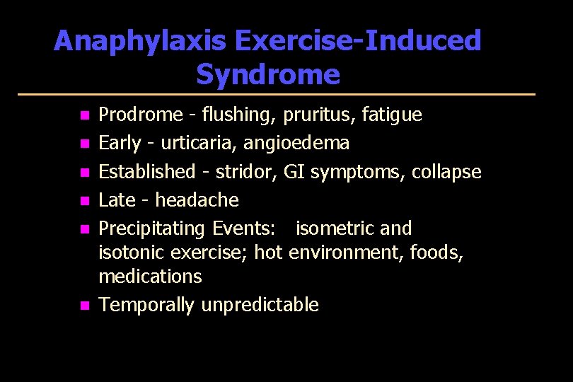 Anaphylaxis Exercise-Induced Syndrome n n n Prodrome - flushing, pruritus, fatigue Early - urticaria,