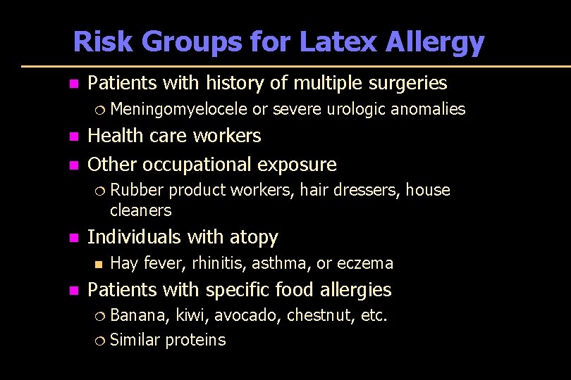 Risk Groups for Latex Allergy n Patients with history of multiple surgeries ¦ Meningomyelocele