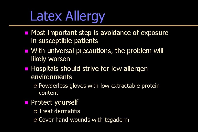 Latex Allergy n n n Most important step is avoidance of exposure in susceptible