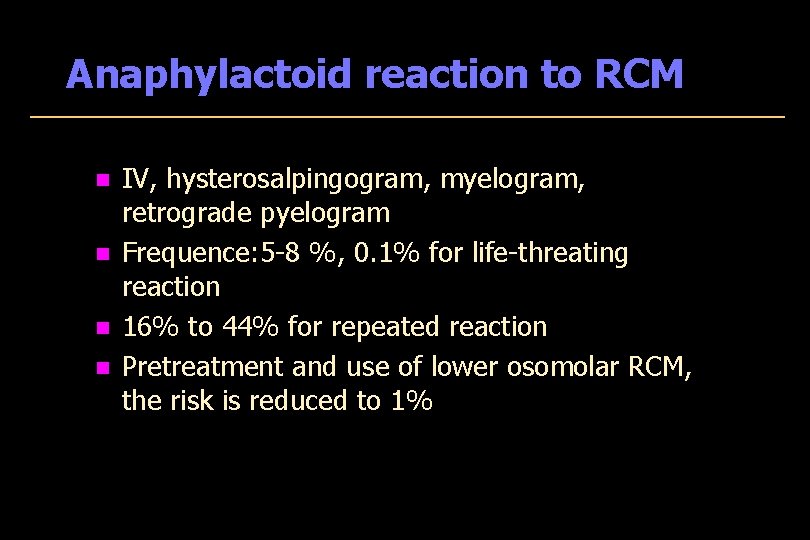 Anaphylactoid reaction to RCM n n IV, hysterosalpingogram, myelogram, retrograde pyelogram Frequence: 5 -8