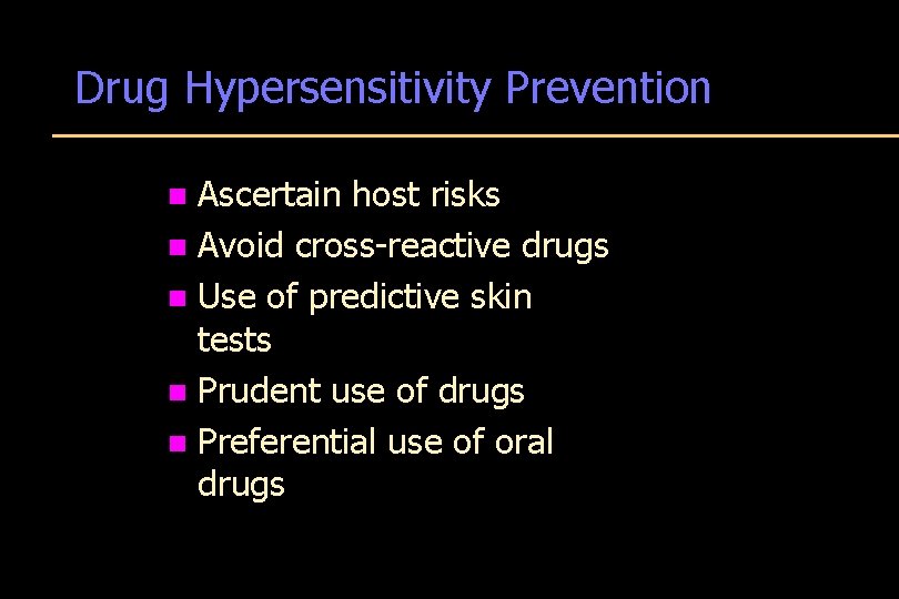 Drug Hypersensitivity Prevention Ascertain host risks n Avoid cross-reactive drugs n Use of predictive