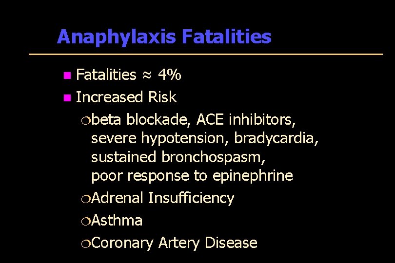 Anaphylaxis Fatalities ≈ 4% n Increased Risk ¦beta blockade, ACE inhibitors, severe hypotension, bradycardia,