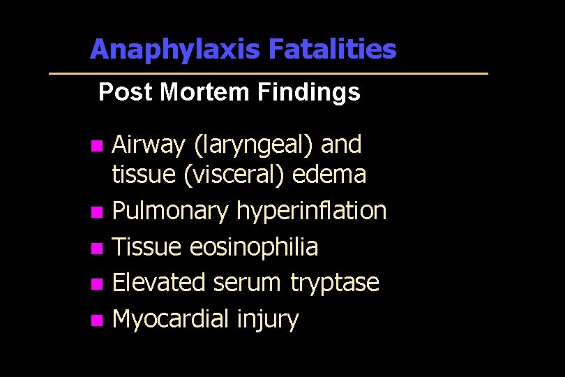 Anaphylaxis Fatalities Post Mortem Findings n n n Airway (laryngeal) and tissue (visceral) edema