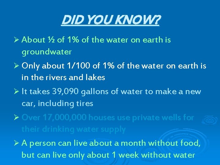 DID YOU KNOW? Ø About ½ of 1% of the water on earth is