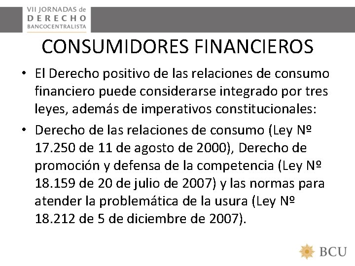 CONSUMIDORES FINANCIEROS • El Derecho positivo de las relaciones de consumo financiero puede considerarse