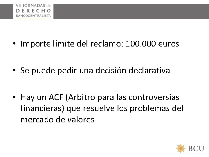  • Importe límite del reclamo: 100. 000 euros • Se puede pedir una