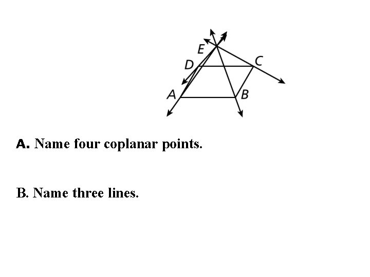le 2: A. Name four coplanar points. B. Name three lines. 