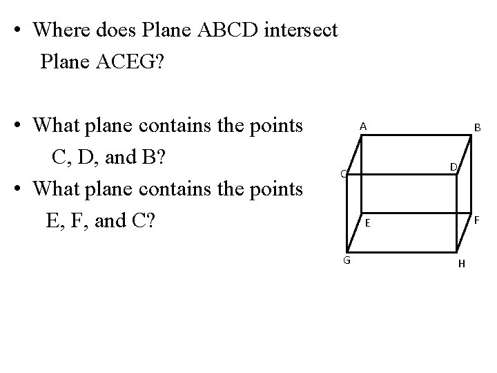 • Where does Plane ABCD intersect Plane ACEG? • What plane contains the