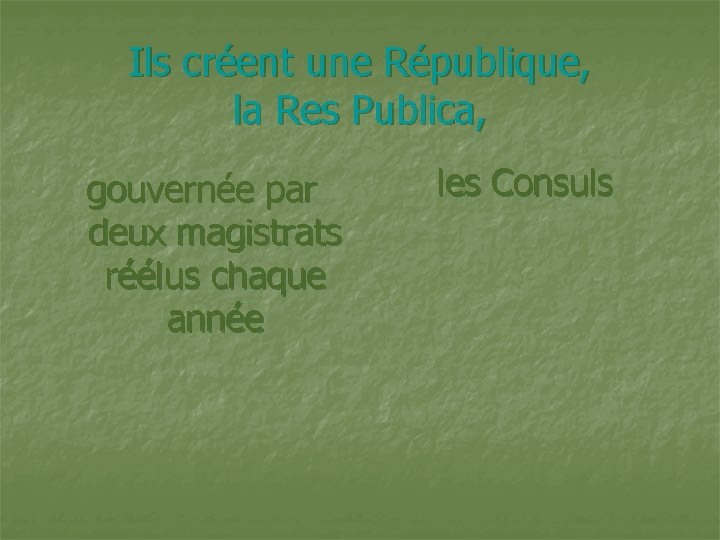 Ils créent une République, la Res Publica, gouvernée par deux magistrats réélus chaque année