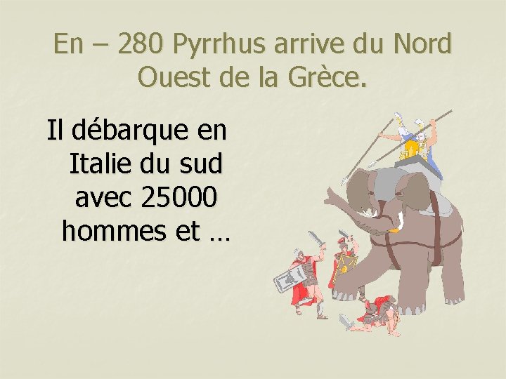 En – 280 Pyrrhus arrive du Nord Ouest de la Grèce. Il débarque en