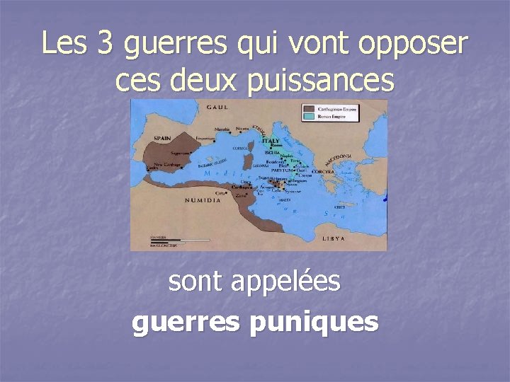 Les 3 guerres qui vont opposer ces deux puissances sont appelées guerres puniques 