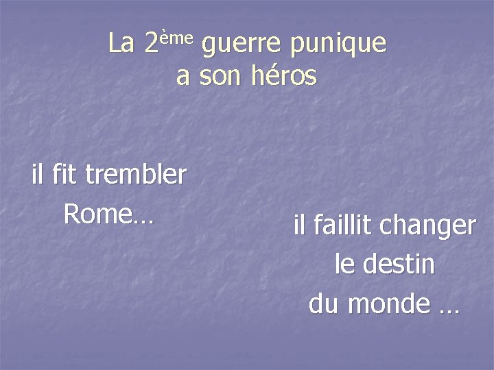 La 2ème guerre punique a son héros il fit trembler Rome… il faillit changer