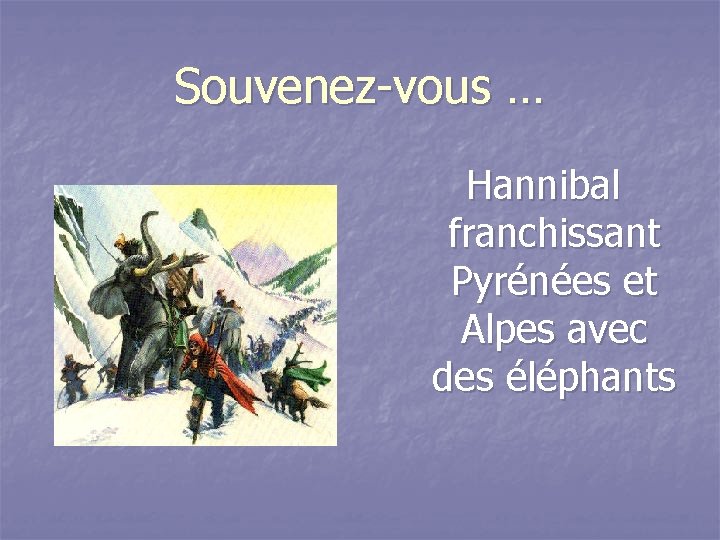 Souvenez-vous … Hannibal franchissant Pyrénées et Alpes avec des éléphants 