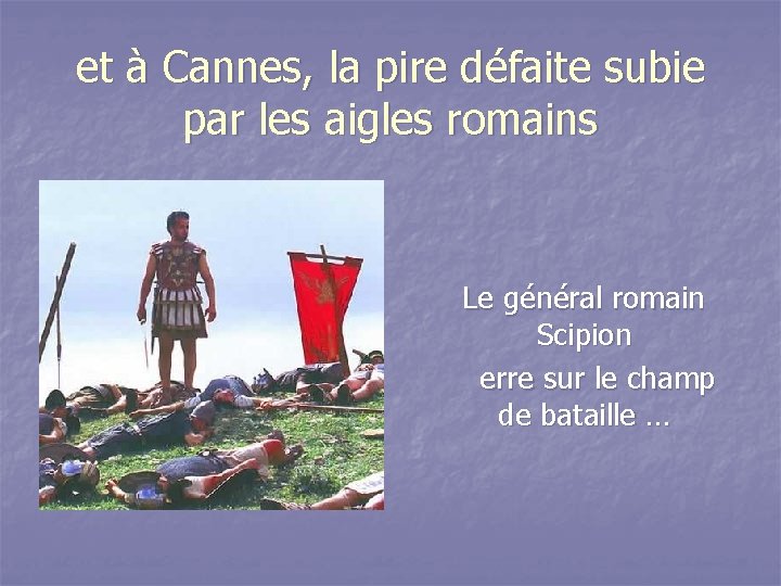 et à Cannes, la pire défaite subie par les aigles romains Le général romain