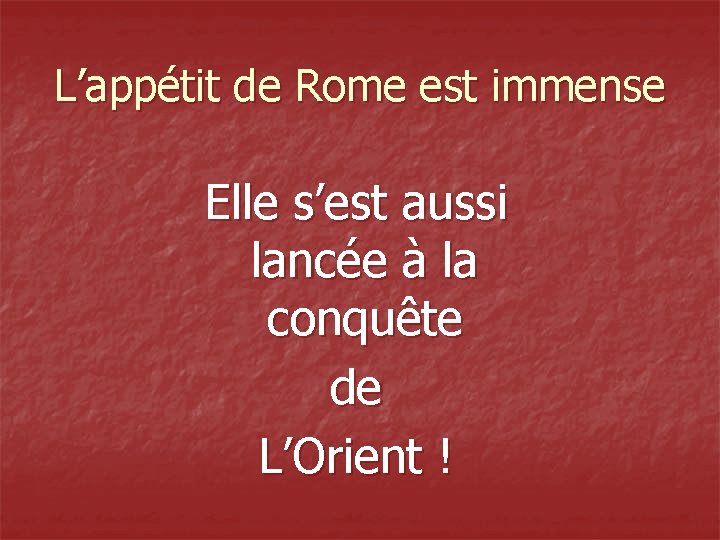 L’appétit de Rome est immense Elle s’est aussi lancée à la conquête de L’Orient