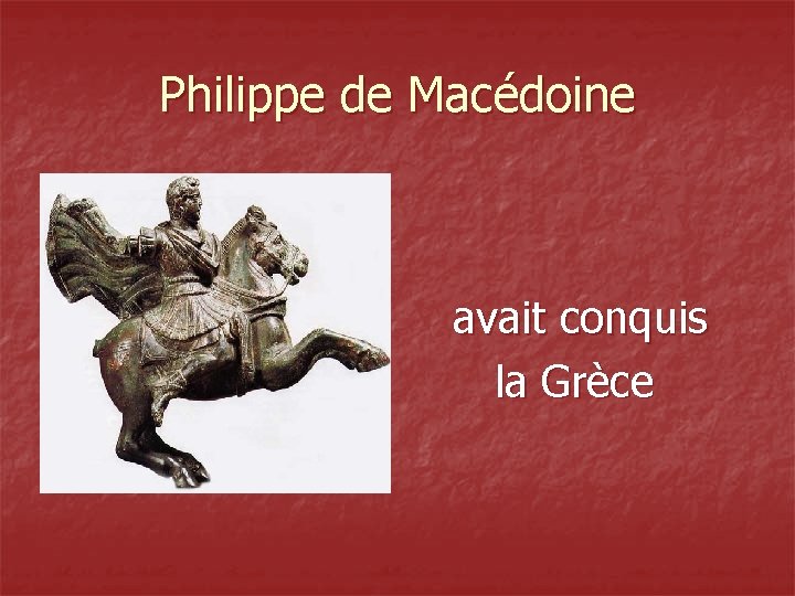 Philippe de Macédoine avait conquis la Grèce 