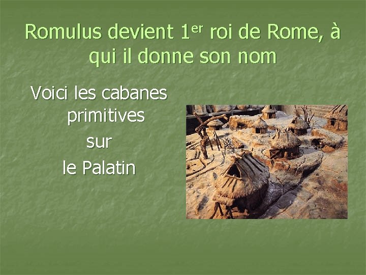 Romulus devient 1 er roi de Rome, à qui il donne son nom Voici