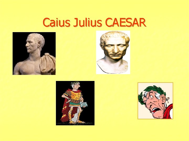 Caius Julius CAESAR 