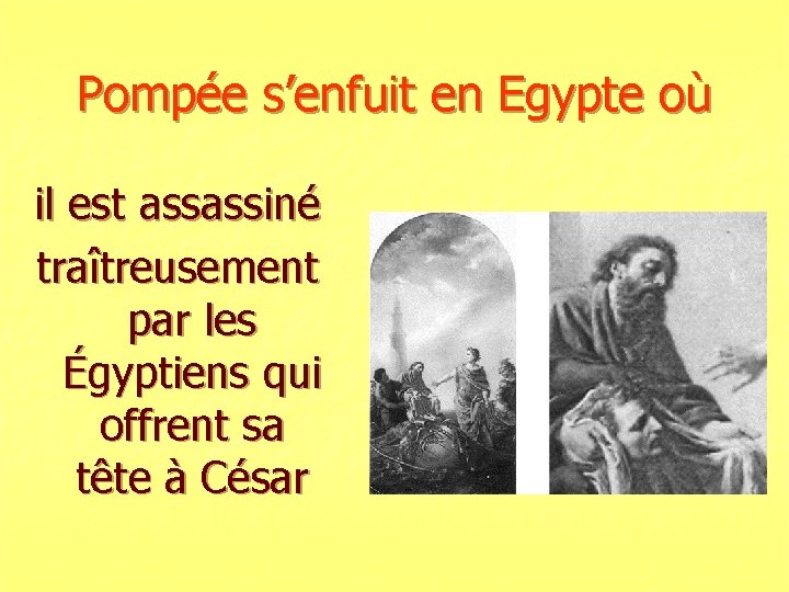 Pompée s’enfuit en Egypte où il est assassiné traîtreusement par les Égyptiens qui offrent