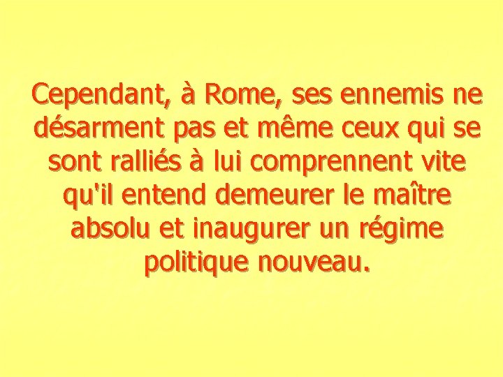 Cependant, à Rome, ses ennemis ne désarment pas et même ceux qui se sont