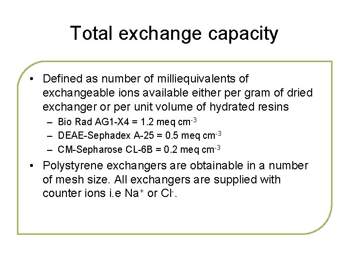 Total exchange capacity • Defined as number of milliequivalents of exchangeable ions available either