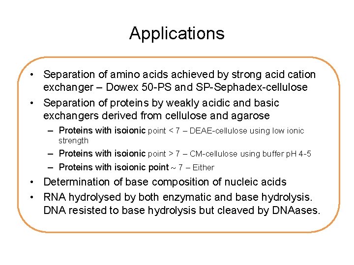 Applications • Separation of amino acids achieved by strong acid cation exchanger – Dowex