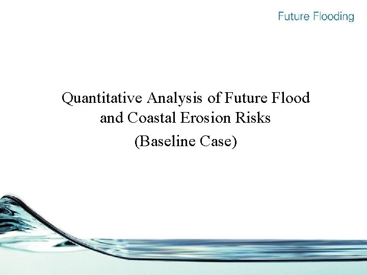 Quantitative Analysis of Future Flood and Coastal Erosion Risks (Baseline Case) 