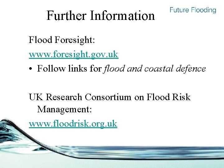 Further Information Flood Foresight: www. foresight. gov. uk • Follow links for flood and