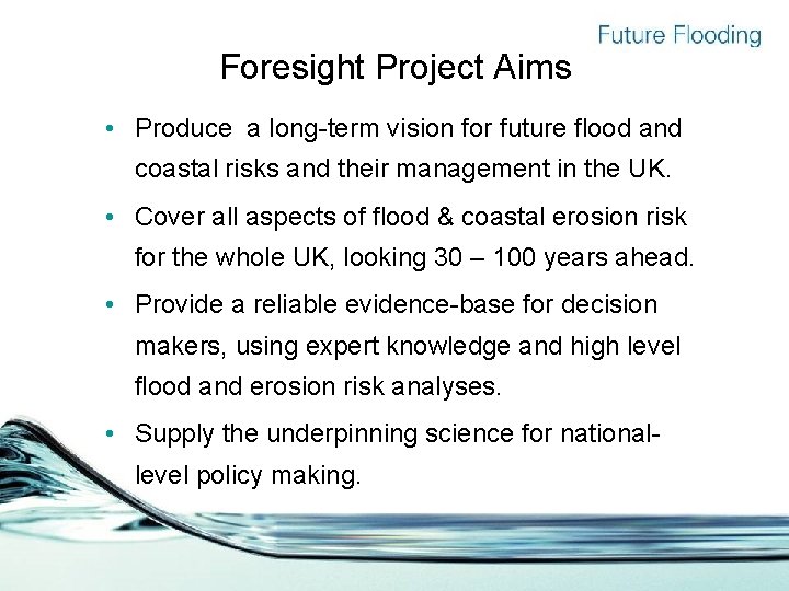 Foresight Project Aims • Produce a long-term vision for future flood and coastal risks