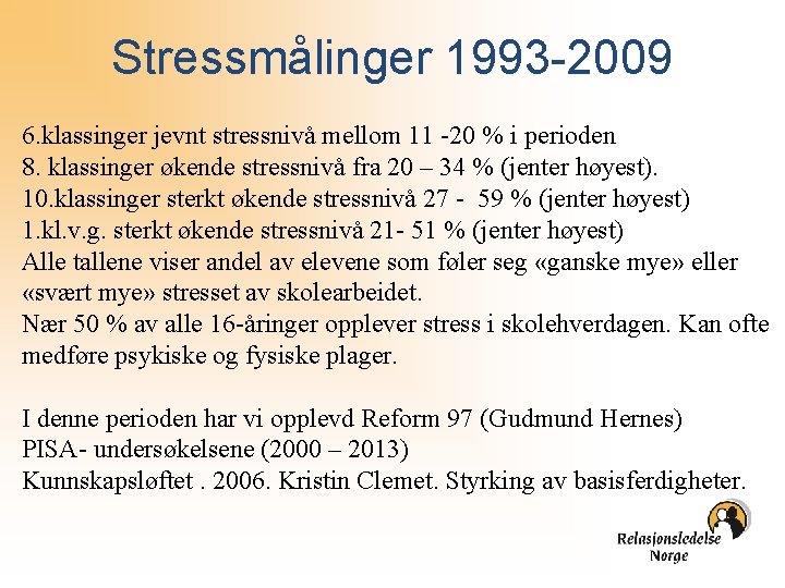 Stressmålinger 1993 -2009 6. klassinger jevnt stressnivå mellom 11 -20 % i perioden 8.