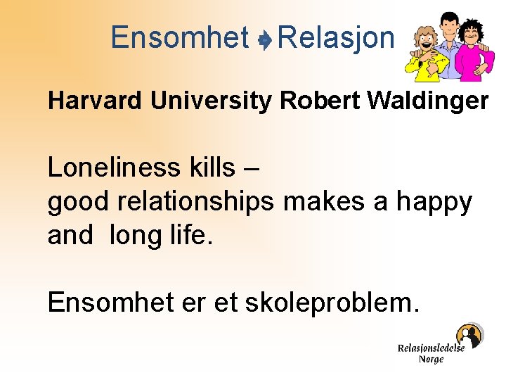Ensomhet - Relasjon Harvard University Robert Waldinger Loneliness kills – good relationships makes a
