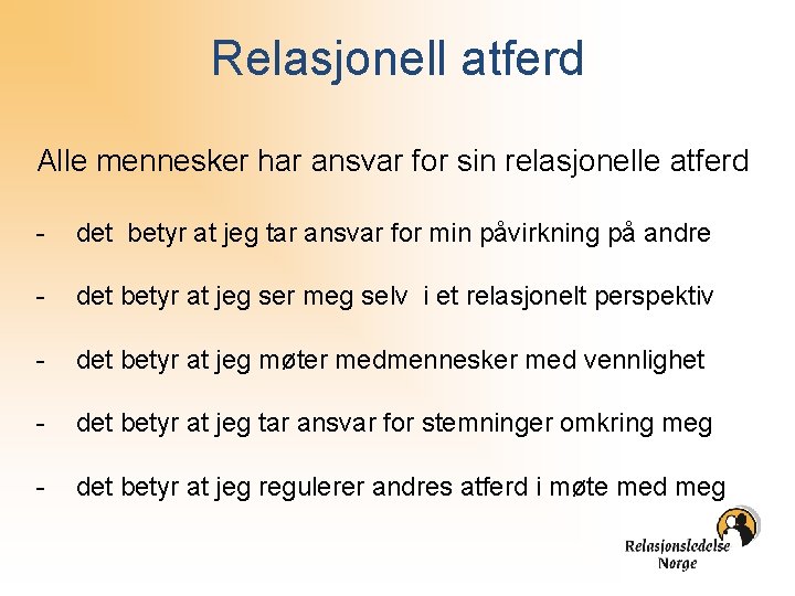 Relasjonell atferd Alle mennesker har ansvar for sin relasjonelle atferd - det betyr at