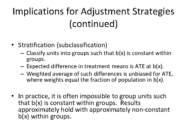 Implications for Adjustment Strategies (continued) • Stratification (subclassification) – Classify units into groups such