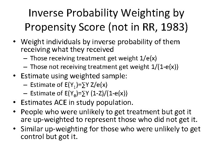 Inverse Probability Weighting by Propensity Score (not in RR, 1983) • Weight individuals by