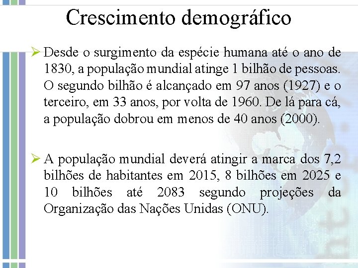 Crescimento demográfico Ø Desde o surgimento da espécie humana até o ano de 1830,