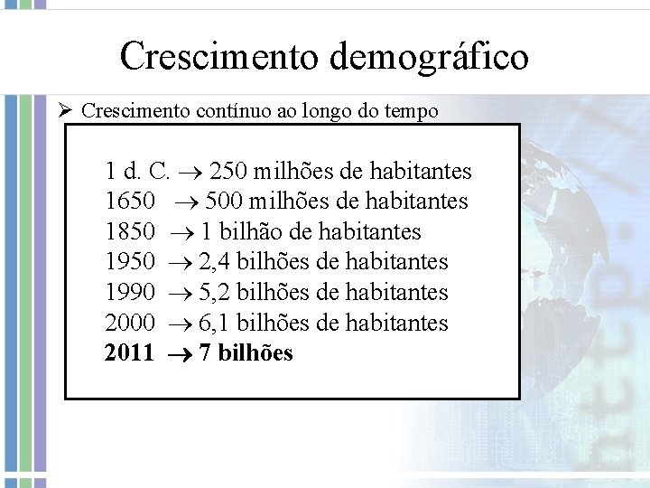 Crescimento demográfico Ø Crescimento contínuo ao longo do tempo 1 d. C. 250 milhões