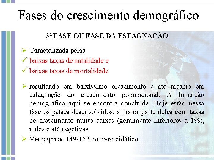 Fases do crescimento demográfico 3ª FASE OU FASE DA ESTAGNAÇÃO Ø Caracterizada pelas ü
