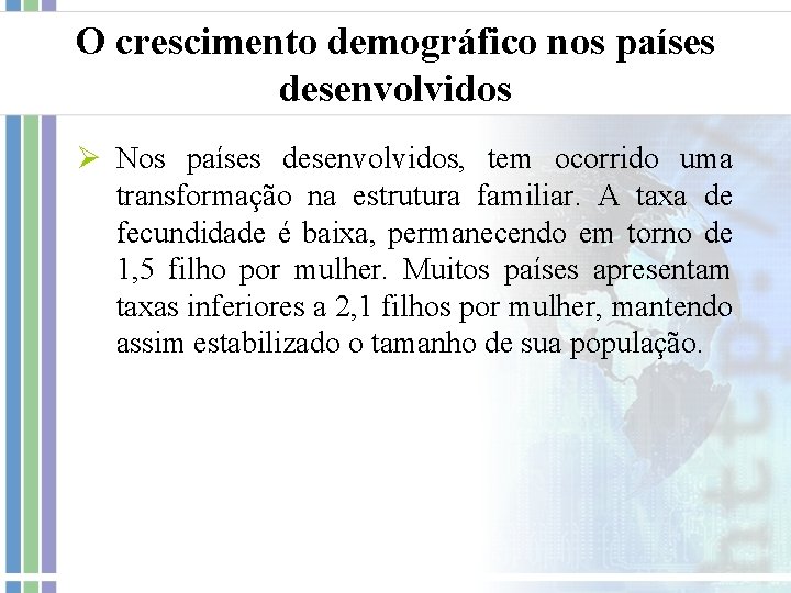 O crescimento demográfico nos países desenvolvidos Ø Nos países desenvolvidos, tem ocorrido uma transformação