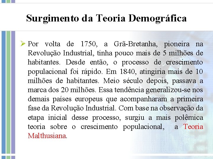 Surgimento da Teoria Demográfica Ø Por volta de 1750, a Grã-Bretanha, pioneira na Revolução