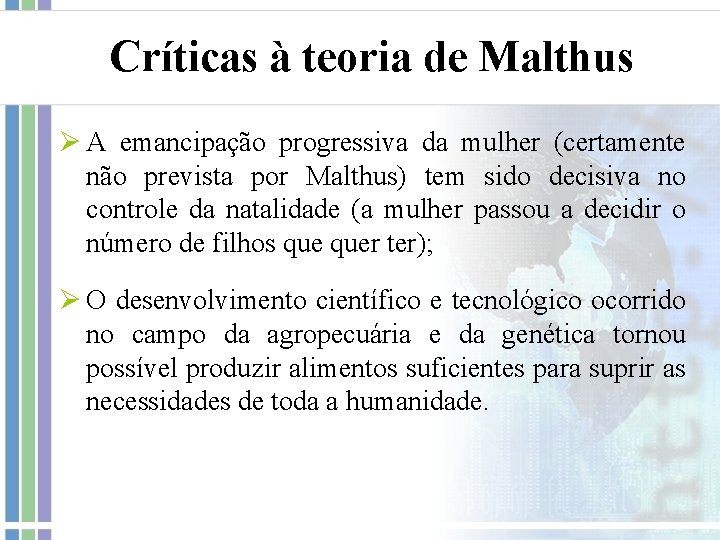 Críticas à teoria de Malthus Ø A emancipação progressiva da mulher (certamente não prevista