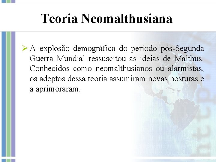 Teoria Neomalthusiana Ø A explosão demográfica do período pós-Segunda Guerra Mundial ressuscitou as ideias