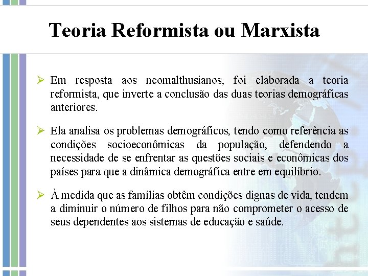 Teoria Reformista ou Marxista Ø Em resposta aos neomalthusianos, foi elaborada a teoria reformista,