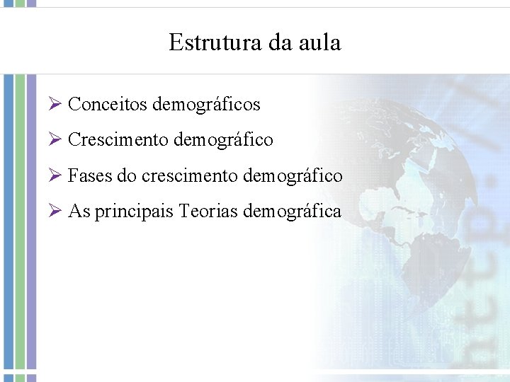 Estrutura da aula Ø Conceitos demográficos Ø Crescimento demográfico Ø Fases do crescimento demográfico