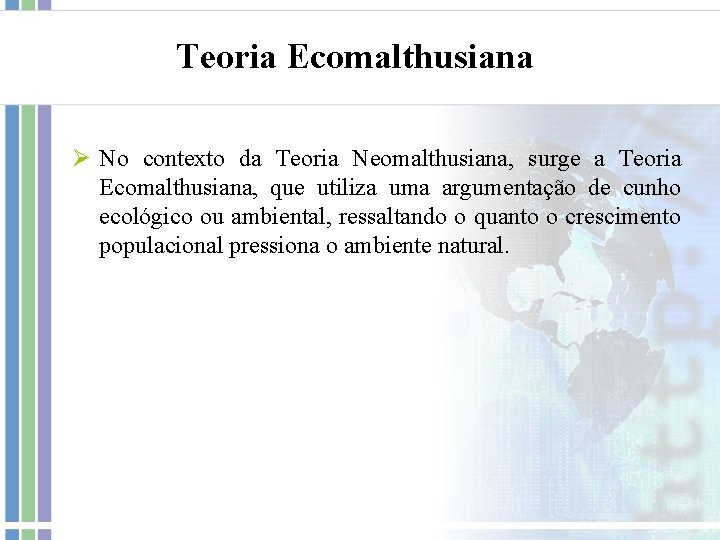 Teoria Ecomalthusiana Ø No contexto da Teoria Neomalthusiana, surge a Teoria Ecomalthusiana, que utiliza