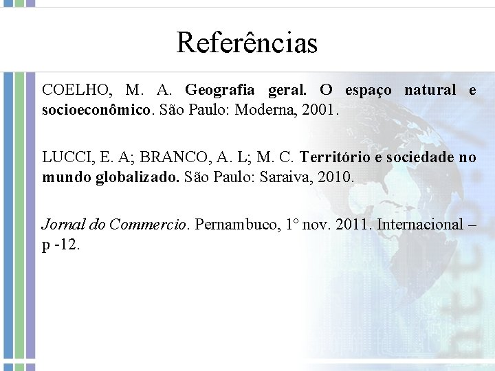 Referências COELHO, M. A. Geografia geral. O espaço natural e socioeconômico. São Paulo: Moderna,