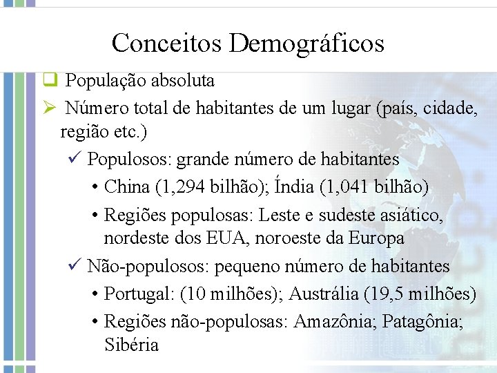 Conceitos Demográficos q População absoluta Ø Número total de habitantes de um lugar (país,