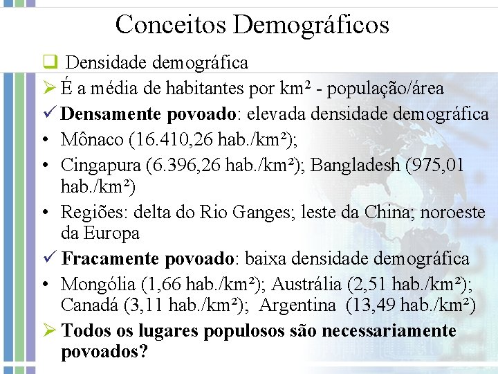 Conceitos Demográficos q Densidade demográfica Ø É a média de habitantes por km 2