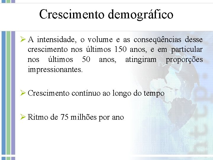 Crescimento demográfico Ø A intensidade, o volume e as conseqüências desse crescimento nos últimos